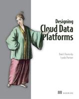 Designing Cloud Data Platforms - Danil Zburivsky, Lynda Partner - Libro Manning Publications | Libraccio.it
