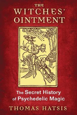 The Witches' Ointment - Thomas Hatsis - Libro Inner Traditions Bear and Company | Libraccio.it