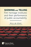 Showing and Telling: Film Heritage Institutes and Their Performance of Public Accountability - Nico De Klerk - Libro Vernon Press | Libraccio.it