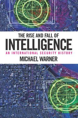 The Rise and Fall of Intelligence - Michael Warner - Libro Georgetown University Press | Libraccio.it