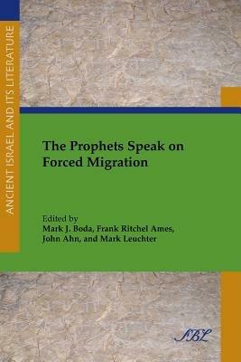 The Prophets Speak on Forced Migration  - Libro Society of Biblical Literature, Ancient Israel and Its Literature | Libraccio.it