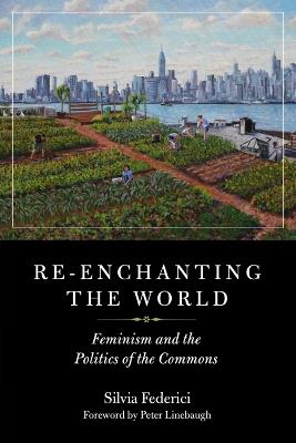 Re-enchanting The World - Silvia Federici - Libro PM Press | Libraccio.it