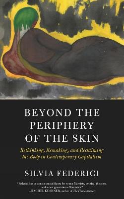 Beyond The Periphery Of The Skin - Silvia Federici - Libro PM Press | Libraccio.it