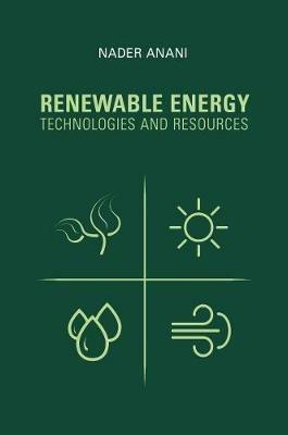 Renewable Energy Technologies and Resources - Nader Anani - Libro Artech House Publishers | Libraccio.it