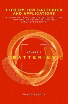 Li-Ion Batteries and Applications, Volume 1: Batteries - Davide Andrea - Libro Artech House Publishers | Libraccio.it