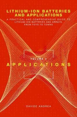 Li-Ion Batteries and Applications, Volume 2: Applications - Davide Andrea - Libro Artech House Publishers | Libraccio.it