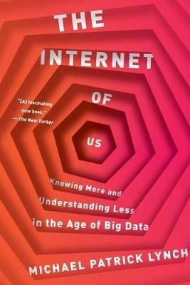 The Internet of Us - Michael P. Lynch - Libro WW Norton & Co | Libraccio.it