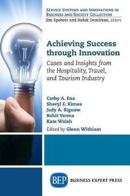 Achieving Success Through Innovation - Cathy A. Enz, Sheryl E. Kimes, Rohit Verma - Libro Business Expert Press | Libraccio.it
