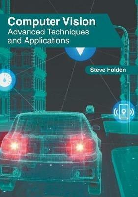 Computer Vision: Advanced Techniques and Applications  - Libro Clanrye International | Libraccio.it