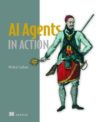 AI Agents in Action - Micheal Lanham - Libro Manning Publications | Libraccio.it
