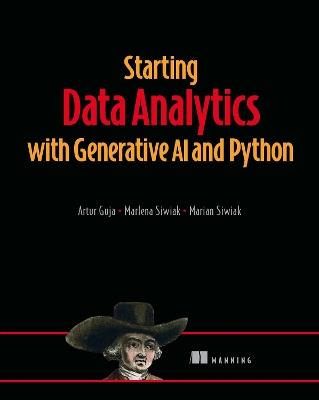 Starting Data Analytics with Generative AI and Python - Artur Guja, Marlena Siwiak, Marian Siwiak - Libro Manning Publications | Libraccio.it