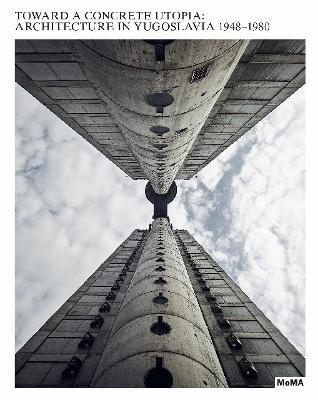 Toward a Concrete Utopia  - Libro Museum of Modern Art | Libraccio.it