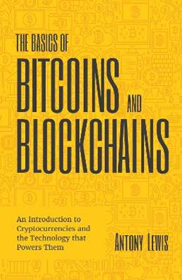 The Basics of Bitcoins and Blockchains - Antony Lewis - Libro Mango Media | Libraccio.it