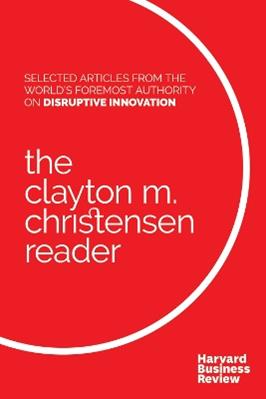 The Clayton M. Christensen Reader - Clayton M. Christensen - Libro Harvard Business Review Press | Libraccio.it