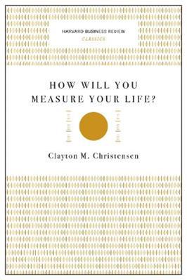 How Will You Measure Your Life? (Harvard Business Review Classics) - Clayton M. Christensen - Libro Harvard Business Review Press, Harvard Business Review Classics | Libraccio.it
