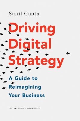 Driving Digital Strategy - Sunil Gupta - Libro Harvard Business Review Press | Libraccio.it