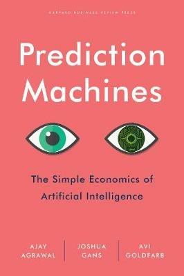 Prediction Machines - A. Agrawal, Joshua Gans, Avi Goldfarb - Libro Harvard Business Review Press | Libraccio.it
