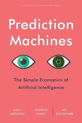 Prediction Machines - A. Agrawal, Joshua Gans, Avi Goldfarb - Libro Harvard Business Review Press | Libraccio.it