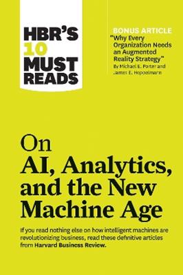 HBR's 10 Must Reads on AI, Analytics, and the New Machine Age (with bonus article "Why Every Company Needs an Augmented Reality Strategy" by Michael E. Porter and James E. Heppelmann) - Harvard Business Review, Michael E. Porter, Thomas H. Davenport - Libro Harvard Business Review Press, HBR's 10 Must Reads | Libraccio.it