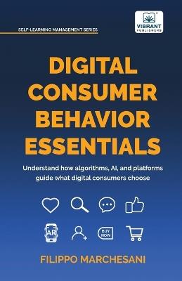 Digital Consumer Behavior Essentials - Filippo Marchesani, Publishers - Libro Vibrant Publishers, Self - Learning Management | Libraccio.it