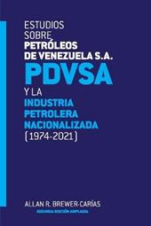 ESTUDIOS SOBRE PETROLEOS DE VENEZUELA S.A. PDVSA, Y LA INDUSTRIA PETROLERA NACIONALIZADA 1974-2021 (Segunda edicion)