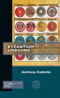 Byzantium Unbound - Anthony Kaldellis - Libro Arc Humanities Press, Past Imperfect | Libraccio.it