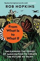 From What Is to What If - Rob Hopkins - Libro Chelsea Green Publishing Co | Libraccio.it