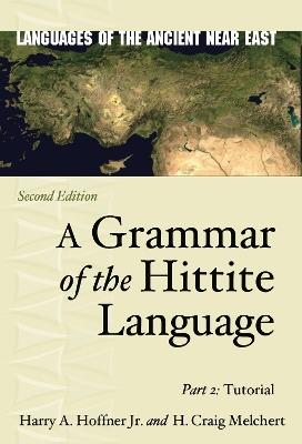 A Grammar of the Hittite Language - Harry A. Hoffner Jr., H. Craig Melchert - Libro Pennsylvania State University Press, Languages of the Ancient Near East | Libraccio.it