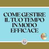 Libraccio COME GESTIRE IL TUO TEMPO IN MODO EFFICACE (audiolibro)