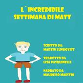 Libraccio L'Incredibile Settimana di Matt (audiolibro)