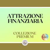 Libraccio ATTRAZIONE FINANZIARIA: COLLEZIONE PREMIUM (3 LIBRI) (audiolibro)