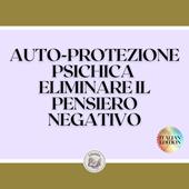 Libraccio AUTO-PROTEZIONE PSICHICA ELIMINARE IL PENSIERO NEGATIVO (audiolibro)