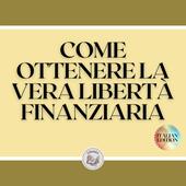 Libraccio COME OTTENERE LA VERA LIBERTÀ FINANZIARIA (audiolibro)