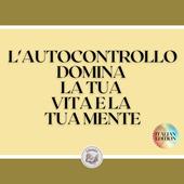 Libraccio L'AUTOCONTROLLO DOMINA LA TUA VITA E LA TUA MENTE (audiolibro)