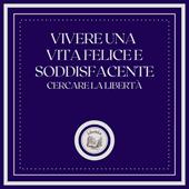 Libraccio Vivere una vita felice e soddisfacente: Cercare la libertà (audiolibro)