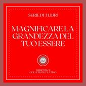 Libraccio MAGNIFICARE LA GRANDEZZA DEL TUO ESSERE (SERIE DI 3 LIBRI) (audiolibro)