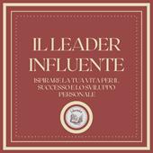Libraccio Il Leader Influente: Ispirare la tua vita per il successo e lo sviluppo personale (audiolibro)