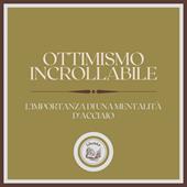 Libraccio Ottimismo Incrollabile: L'importanza di una mentalità d'acciaio (audiolibro)