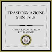Libraccio Trasformazione Mentale: Attiva il tuo cervello intelligente (audiolibro)