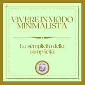 Libraccio Vivere in modo minimalista: La semplicità della semplicità (audiolibro)