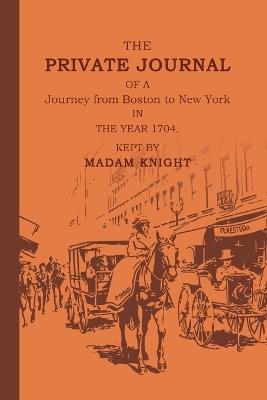 The Private Journal of a Journey from Boston to New York in the Year 1704 - Sarah Knight - Libro Antiquarius | Libraccio.it
