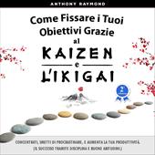Libraccio Come Fissare i Tuoi Obiettivi Grazie al Kaizen e l'Ikigai (audiolibro)