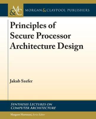 Principles of Secure Processor Architecture Design - Jakub Szefer - Libro Morgan & Claypool Publishers, Synthesis Lectures on Computer Architecture | Libraccio.it
