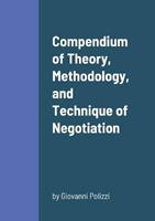 Compendium of Theory, Methodology, and Technique of Negotiation - Giovanni Polizzi - Libro Lulu.com | Libraccio.it