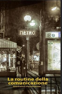 La routine della comunicazione - Gianfranco Pecchinenda - Libro Lulu.com | Libraccio.it