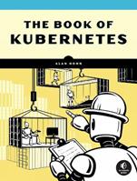 The Book Of Kubernetes - Alan Hohn - Libro No Starch Press,US | Libraccio.it