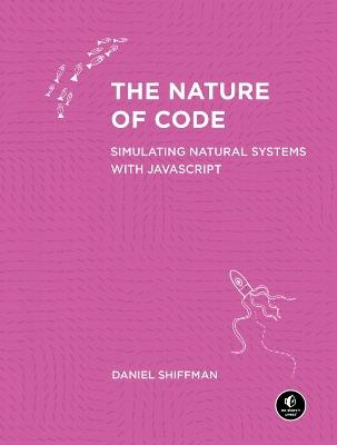 The Nature of Code - Daniel Shiffman - Libro No Starch Press,US | Libraccio.it