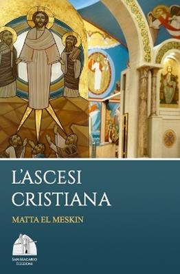 L' ascesi cristiana - Matta El Meskin, Anba Epiphanius - Libro San Macario Edizioni 2018, Spiritualità ascetica | Libraccio.it