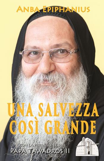 Una salvezza così grande. Meditazioni bibliche di un padre del deserto contemporaneo - Anba Epiphanius - Libro San Macario Edizioni 2019, Biblica | Libraccio.it