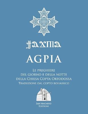 Agpia. Le preghiere del giorno e della notte della Chiesa copta ortodossa  - Libro San Macario Edizioni 2020 | Libraccio.it